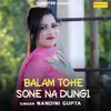 About Balam Tohe Sone Na Dungi Song